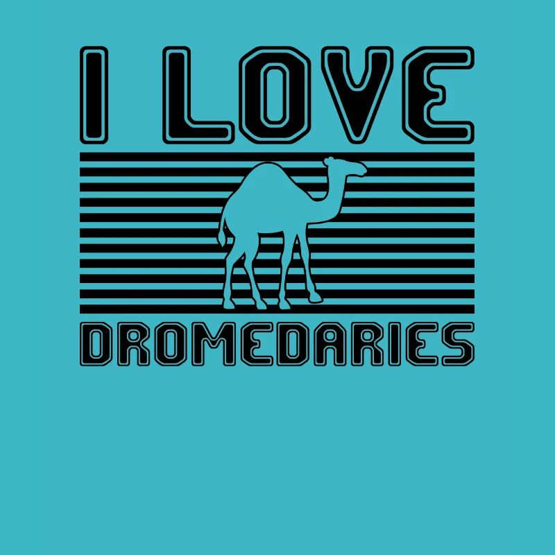 I love dromedaries