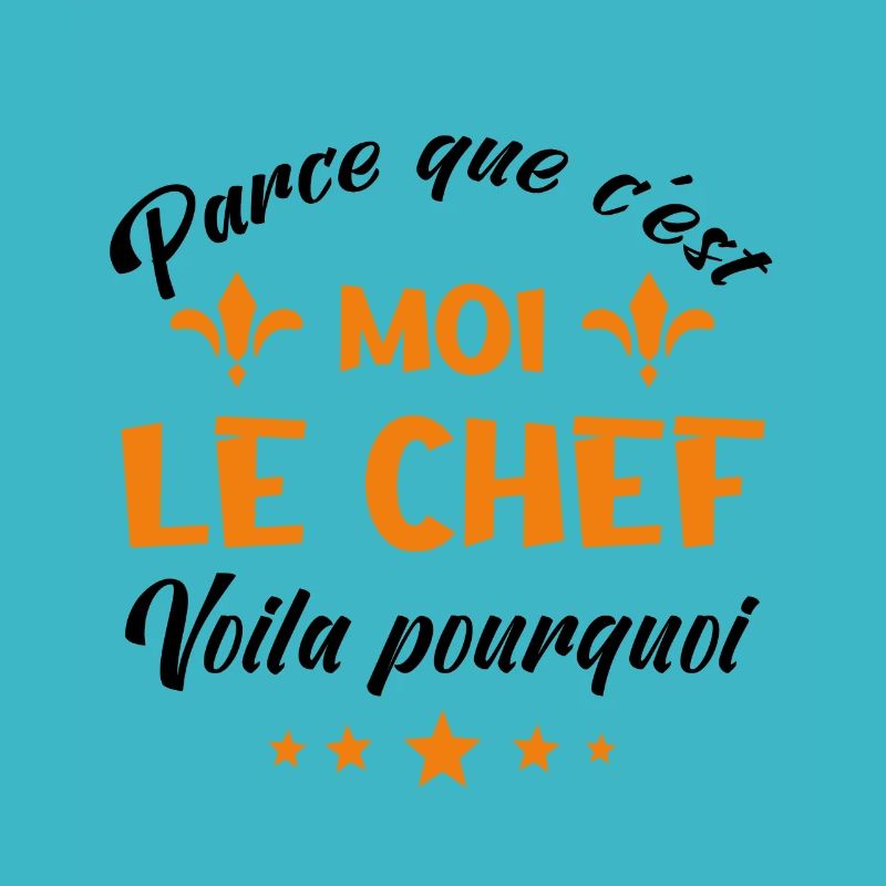 parce que c'est moi le chef