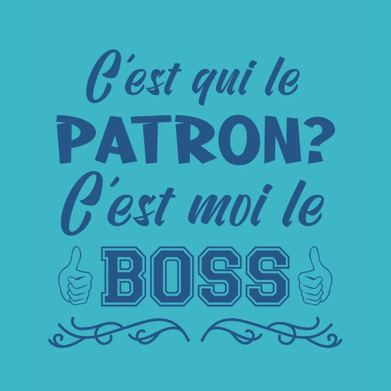 c'est qui le patron c'est moi le boss