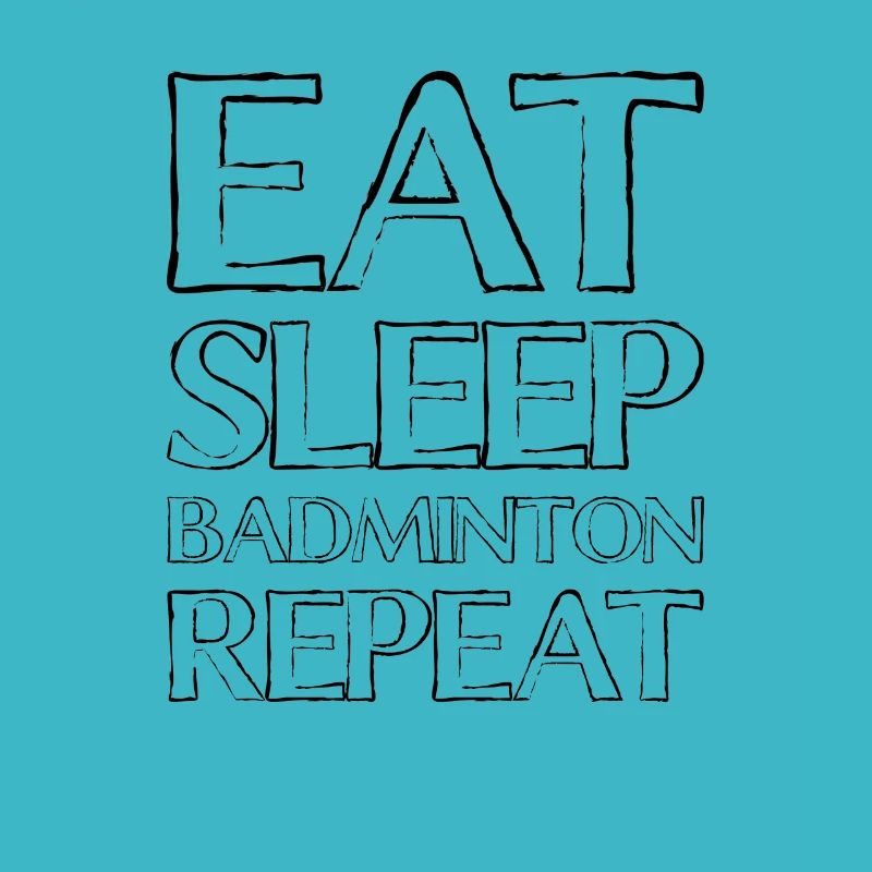 Eating Sleep Badminton