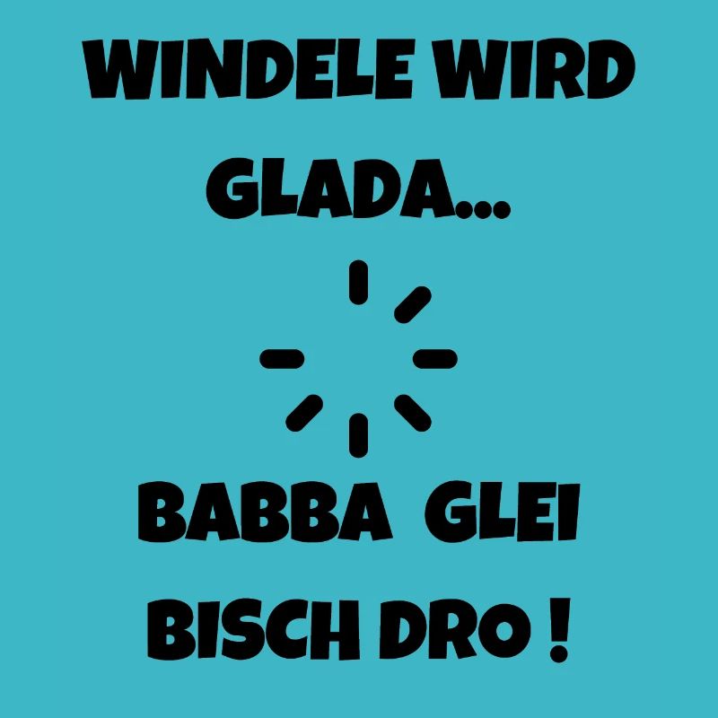 Windele wird Glada - Schwäbischer Papa Dialekt