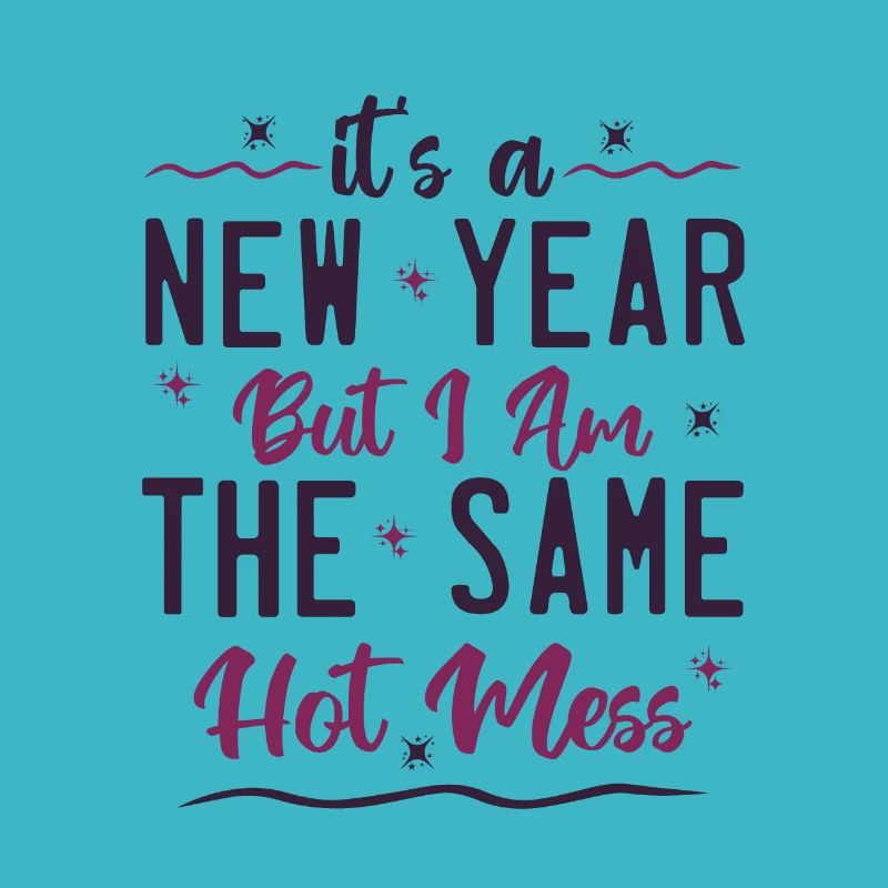 it's a new year but i am the same hot mess