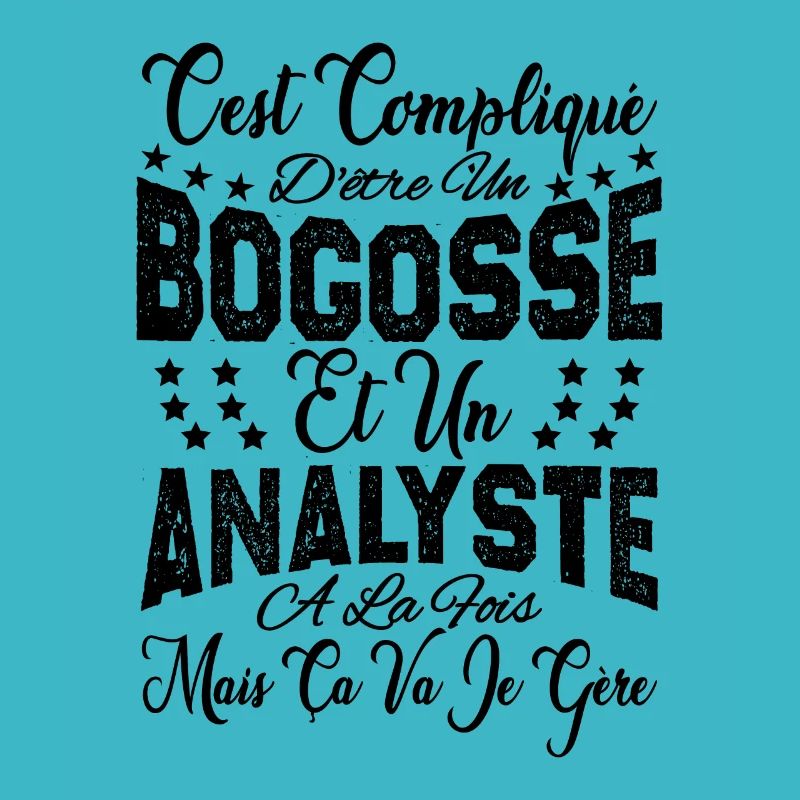 c'est compliqué d'être un Bogosse et un Analyste.