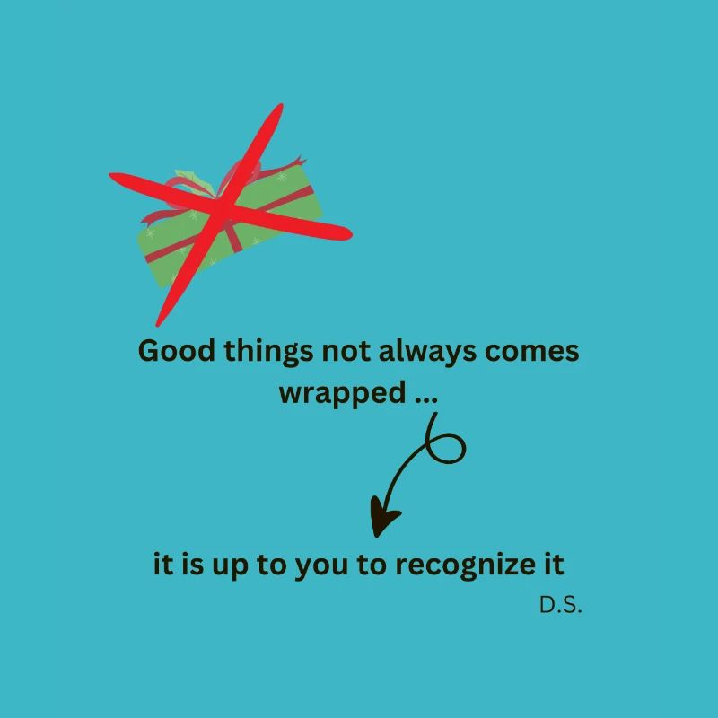 Good things not always comes wrapped
