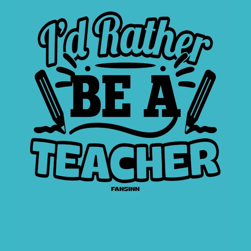 I'd Rather Be A Teacher