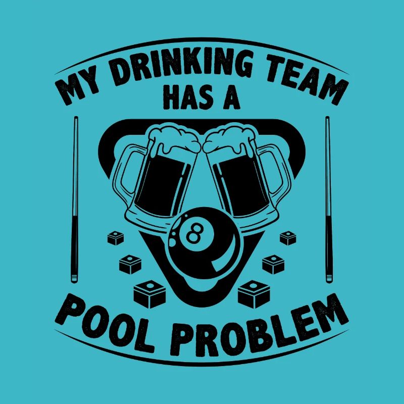 My Drinking Team Has A Pool Problem Billard Pool S