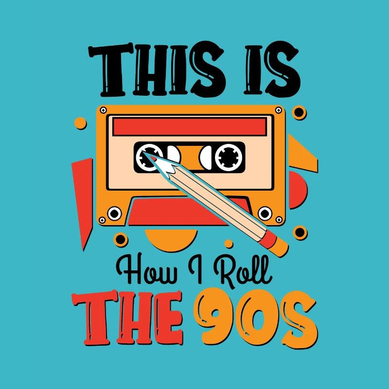 This is how i roll the 90s