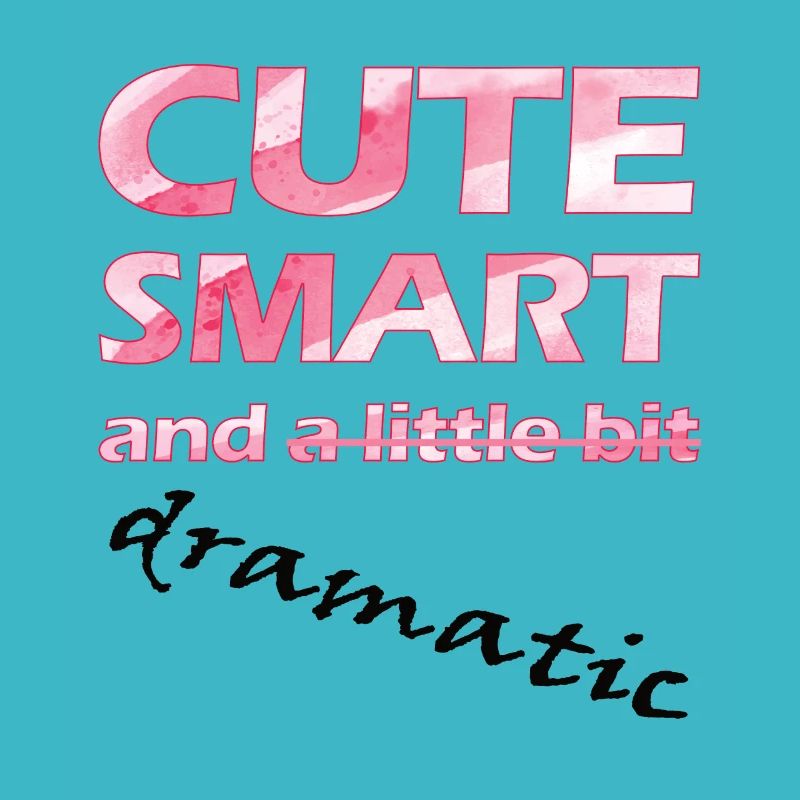 Funny design - Cute smart and dramatic