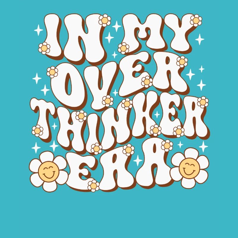 Dans mon ère Overthinker Overthink