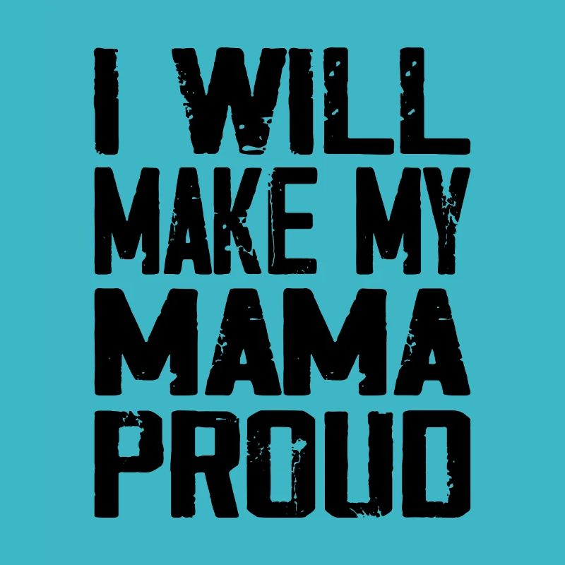 I Will Make My Mama Proud