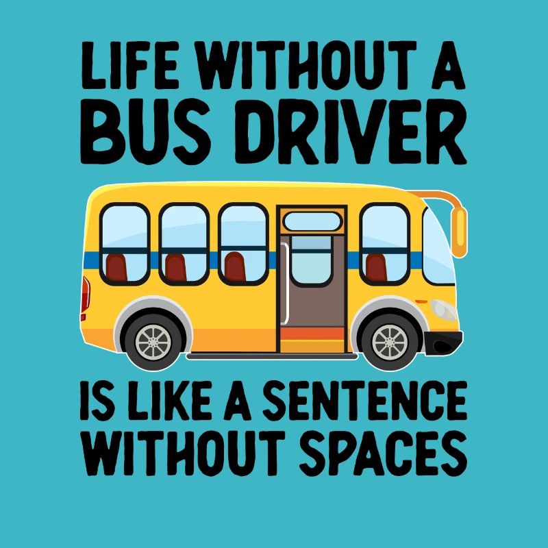 Life Without A Bus Driver Is Like A Sentence