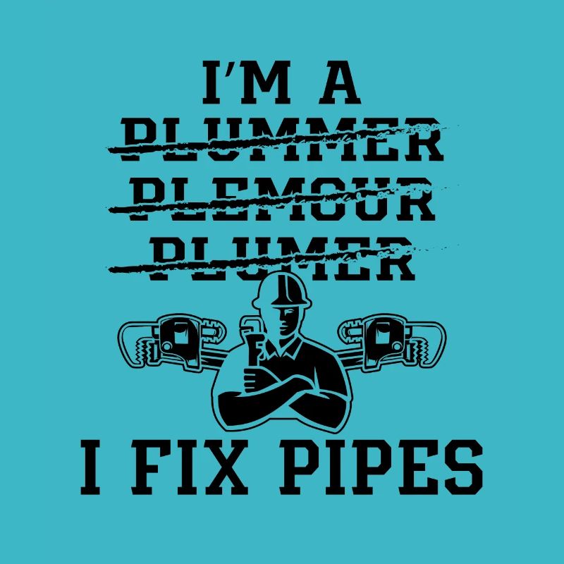 I'm A I Fix Pipes Plumber Plumbing Pipe Plumbers