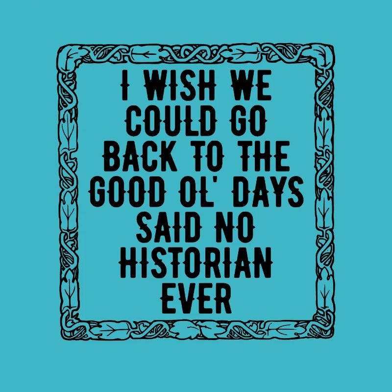 I Wish We Could Historian History Team Historians
