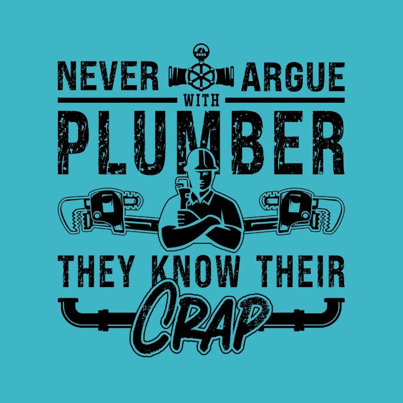 Never Argue Plumber Plumbing Tool Pipe Plumbers