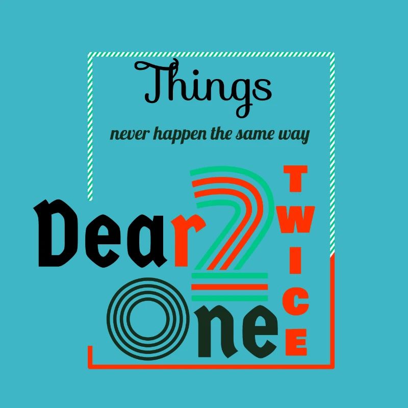 Thing never happen the same way twice dear one
