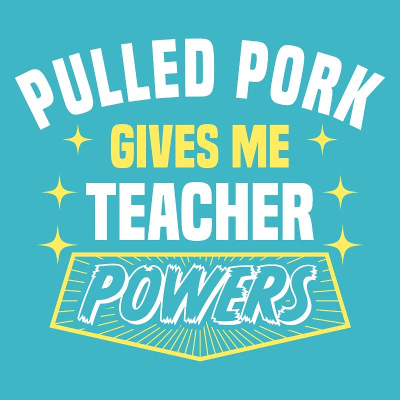 Pulled Pork Gives Me Teacher Powers Funny