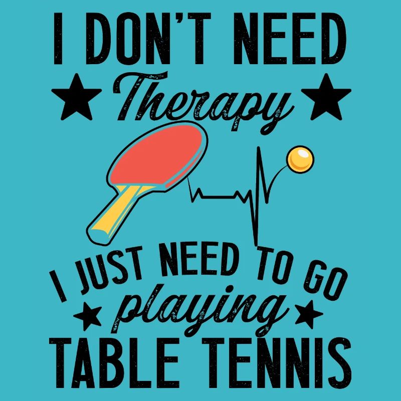 I don't need therapy table tennis player gift