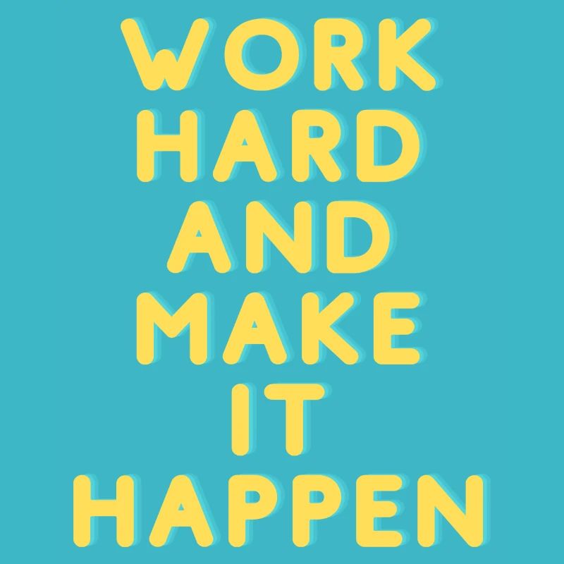 Work Hard and make it happen