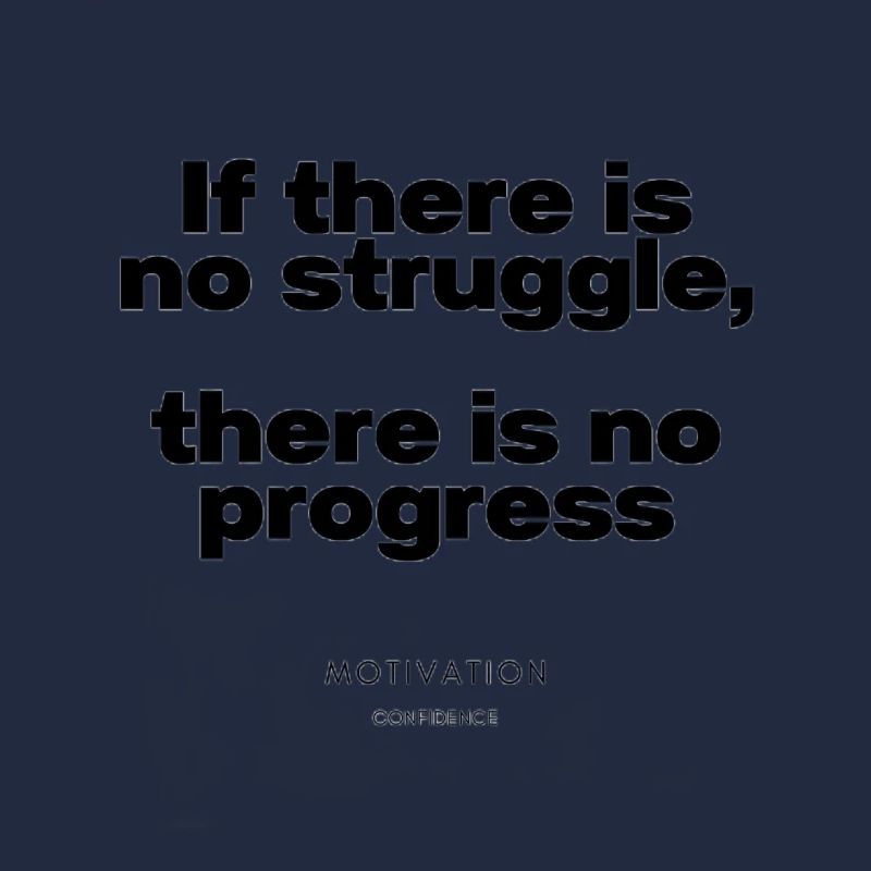 If there is no struggle, there is no progress