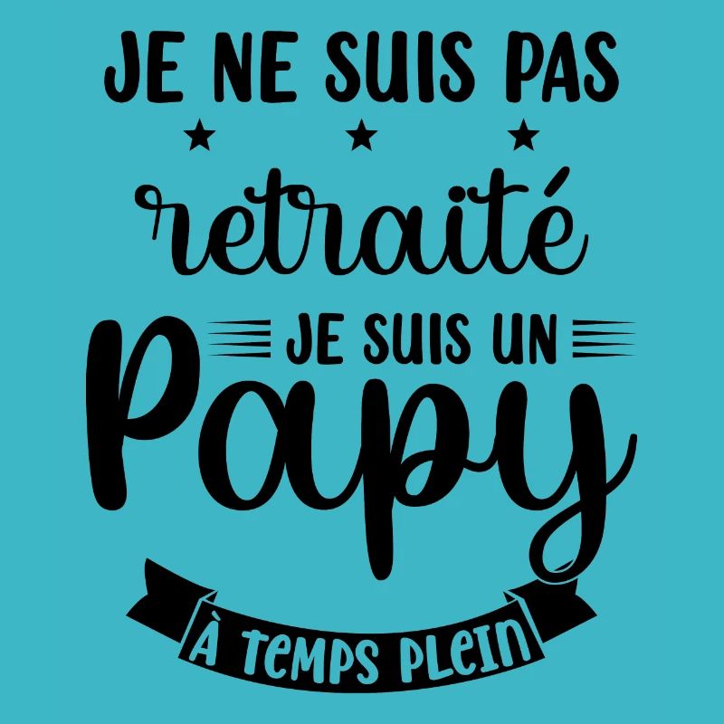 Je ne suis pas Retraité je suis un Papy