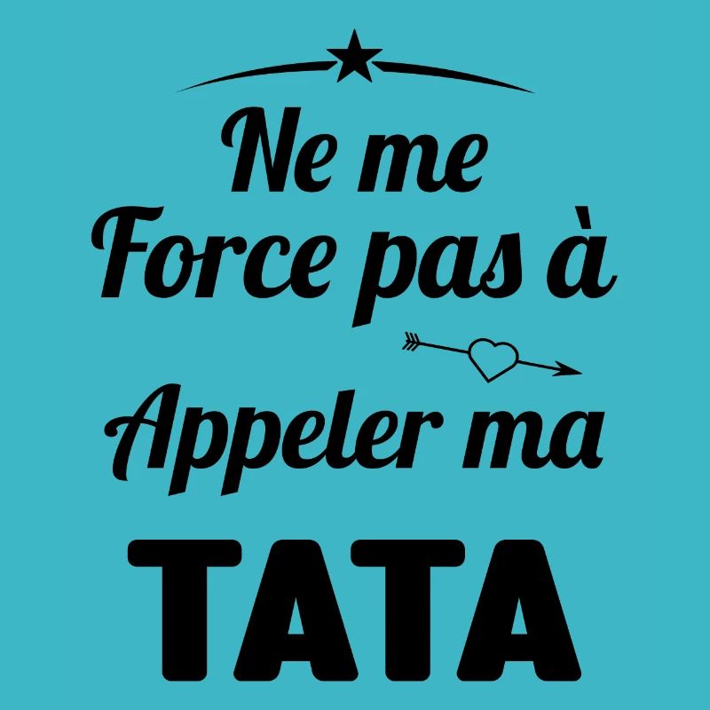 force pas à appeler ma tata Cadeau