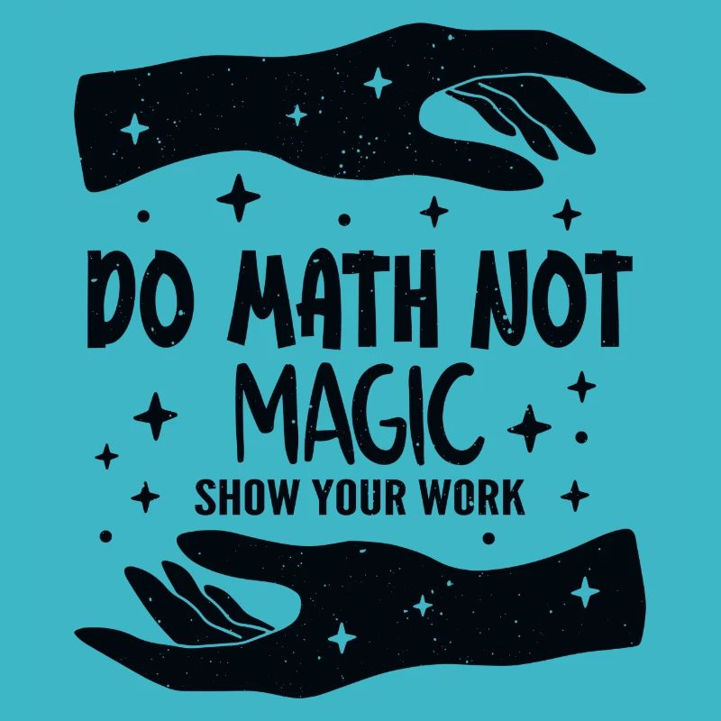 Do Math Not Magic Show Your Work Cool Math Teacher
