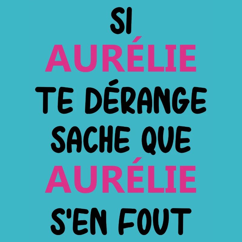 Si aurélie te dérange sache que aurélie
