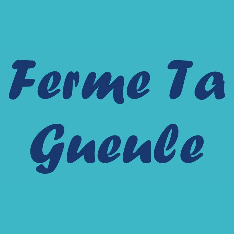 ferme ta gueule