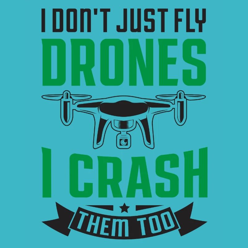 I Don't Just Fly Drones, I Crash Them Too