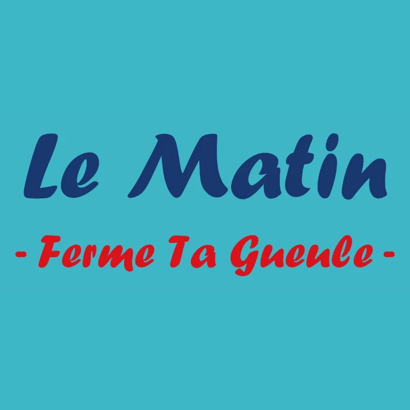 Le matin ferme ta gueule