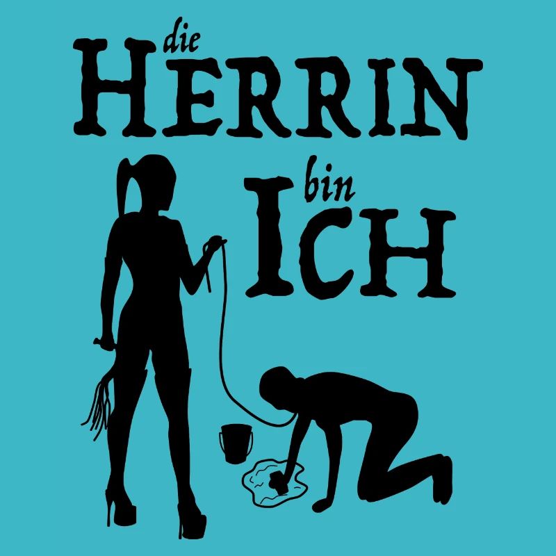 Herrin bin Ich Domina Herrin Hausfrau