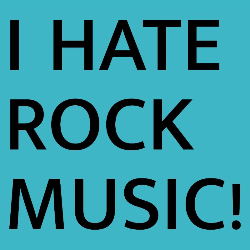 I HATE ROCK MUSIC