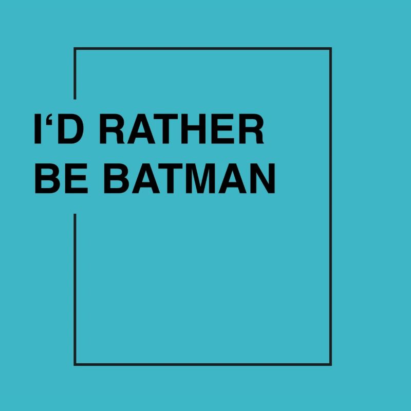 I'd rather be bat-man