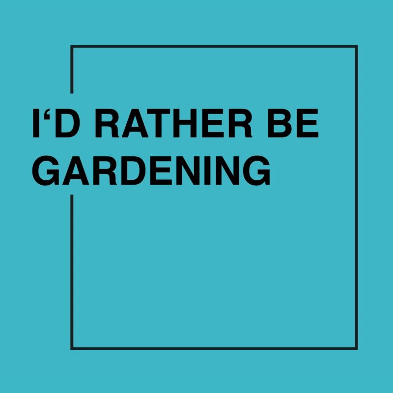 I'd rather be gardening
