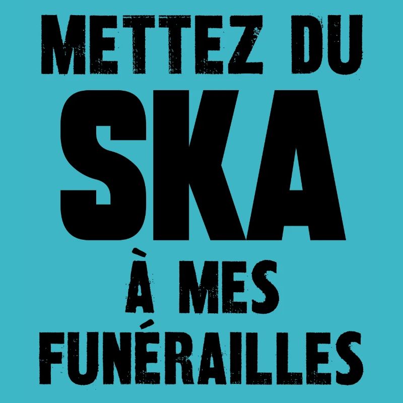 mettez du ska à mes funérailles