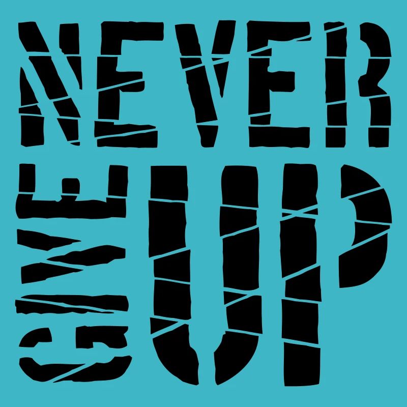 Never give up