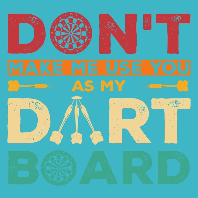 Don't Make Me Use You As My Dart Board Dart Player