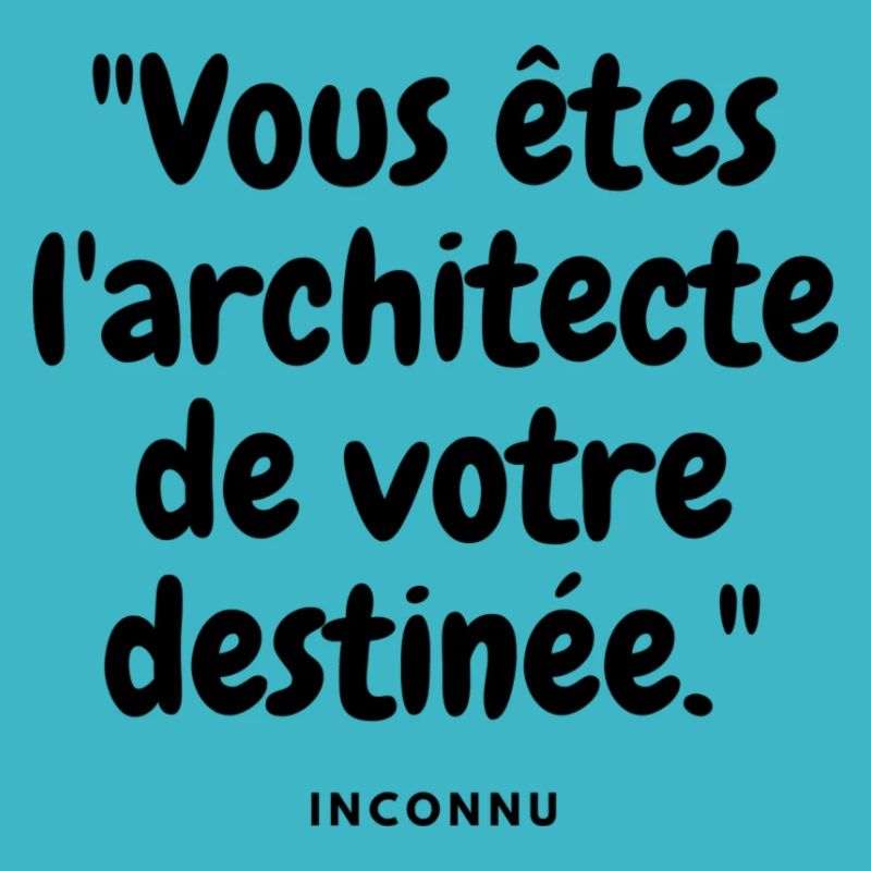 "Vous êtes l'architecte de votre destinée." - Inco
