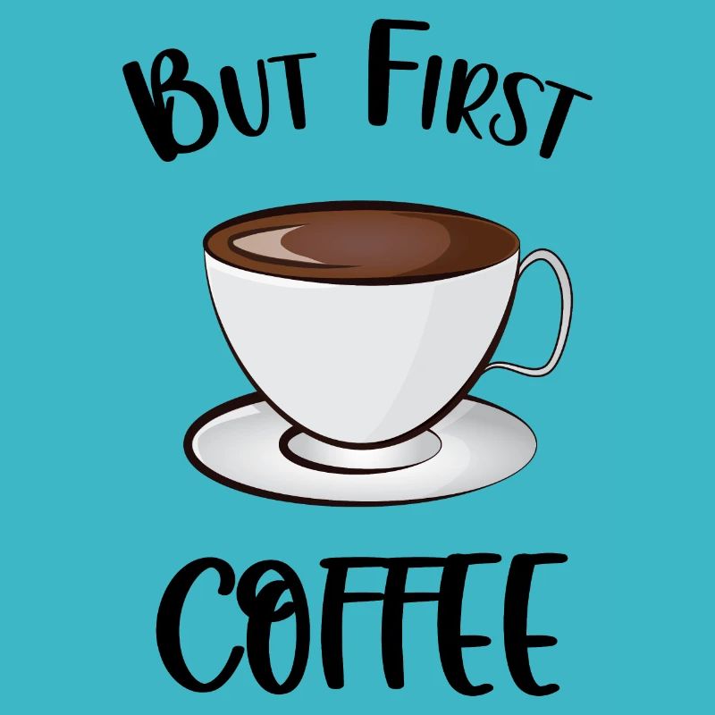 But First Coffee