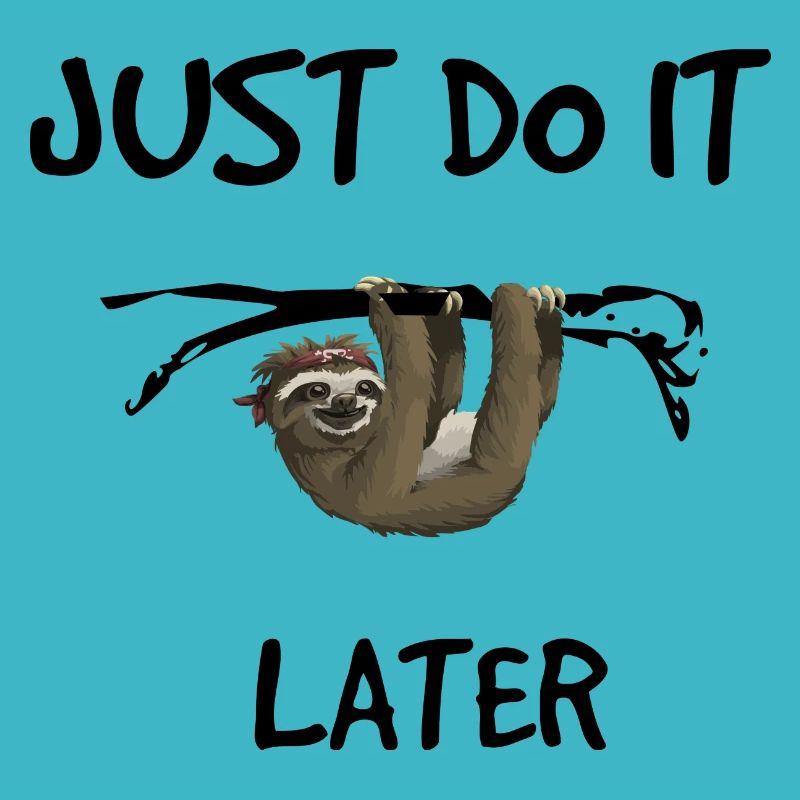 Just do it later - Sloth