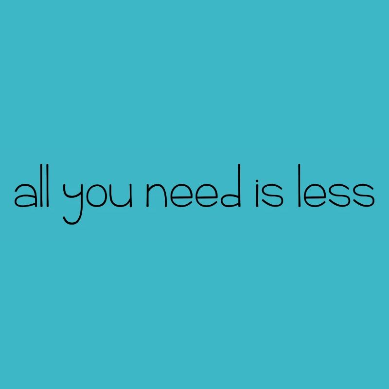 all you need is less