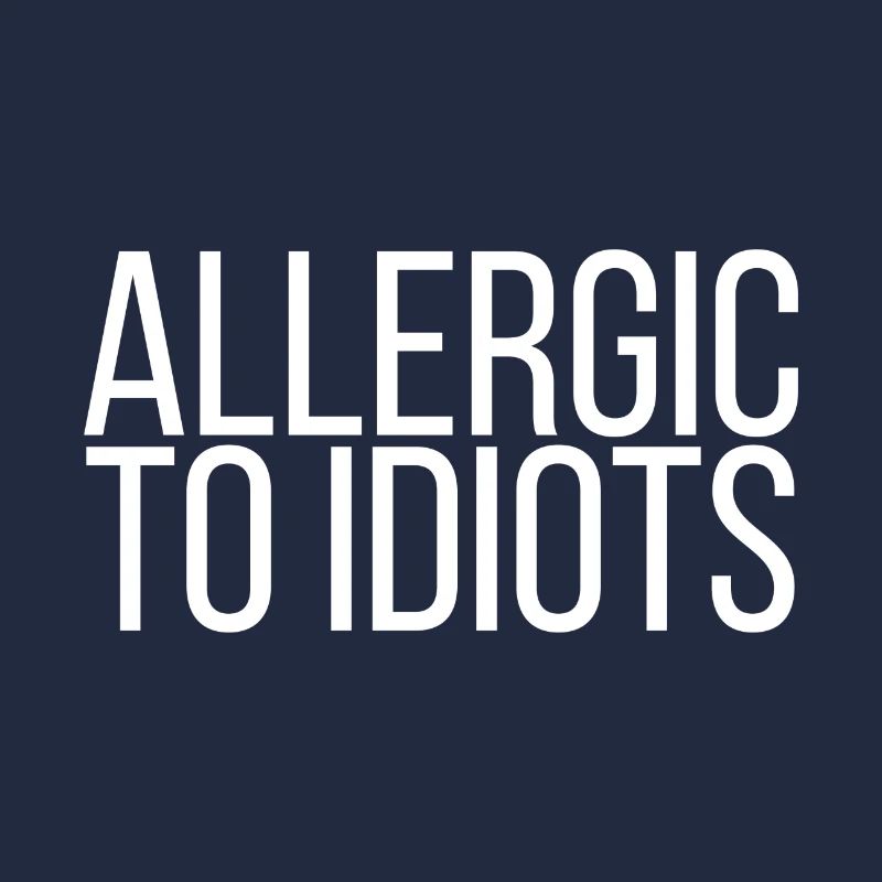 Allergic to Idiots