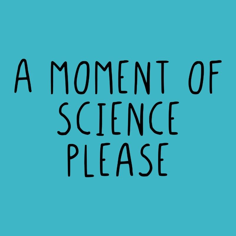 A moment of science please
