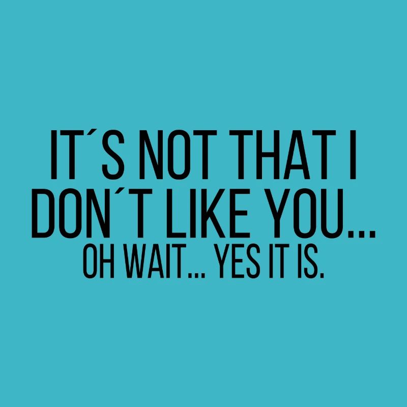 It's not that i dont like you ...
