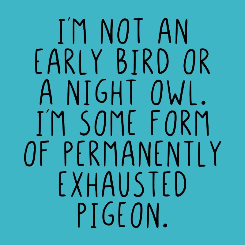I ́m not an early bird