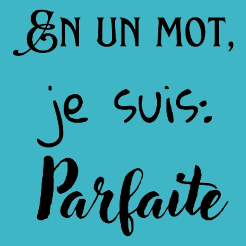 En un mot, je suis : Parfaite