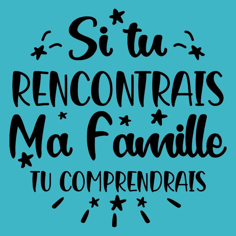 si tu rencontrais ma famille tu comprendrais