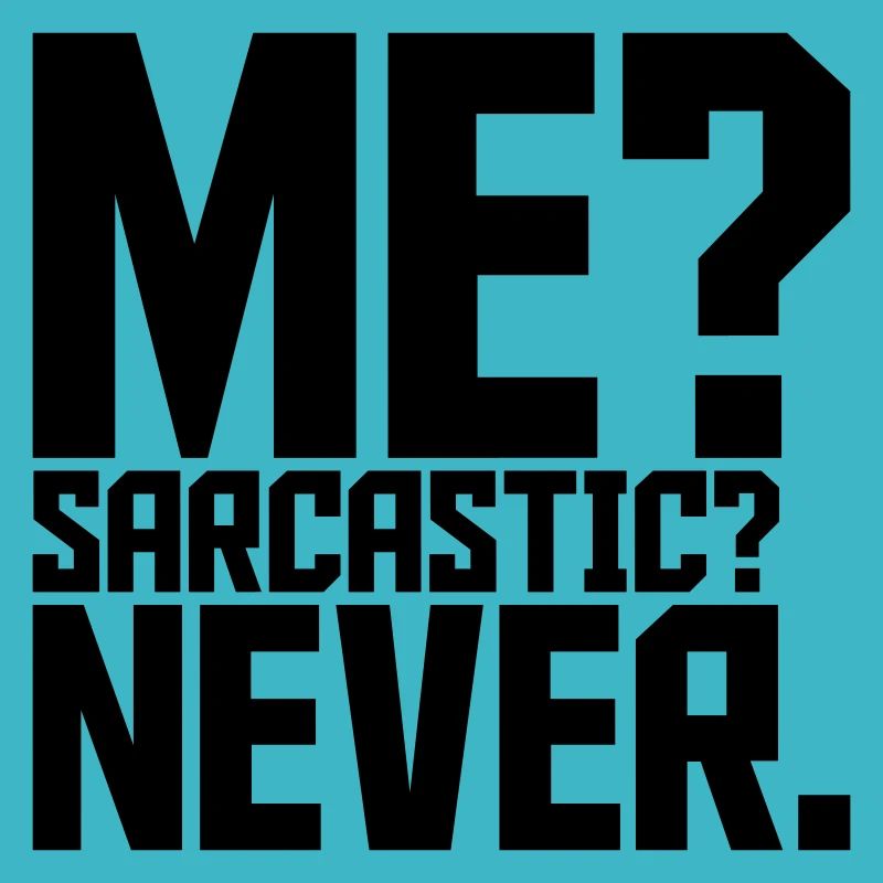 me sarcastic never Zitat