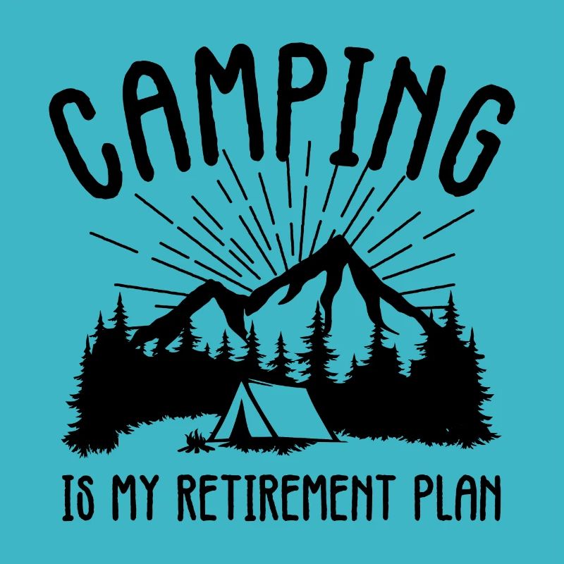 Camping is My Retirement Plan