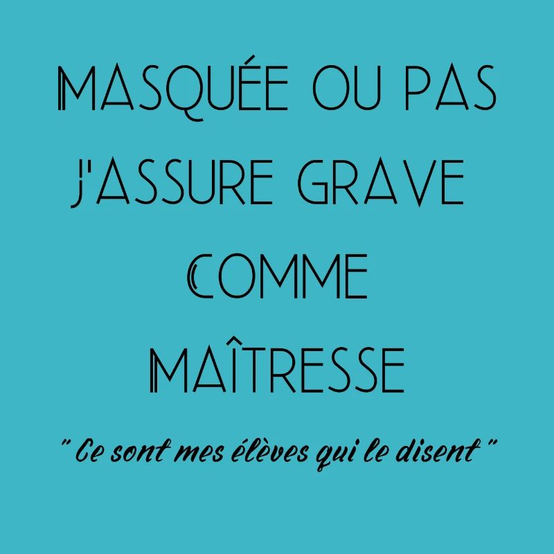 Masquée ou pas J'assure grave comme maîtresse